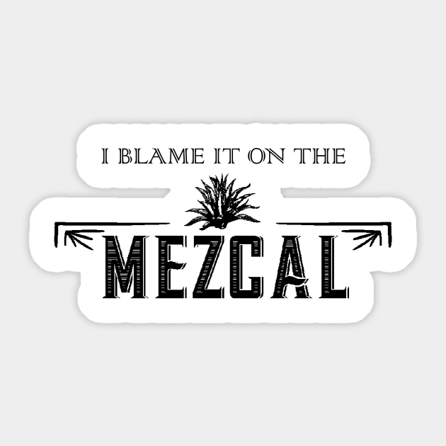I Blame It On The Mezcal Sticker by WinterStar3441